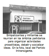 Simpatizantes y militantes se reunan en los mbitos partidarios para organizar actividades proselitistas, debatir y socializar ideas. En la foto, local del Partido Intransigente.  