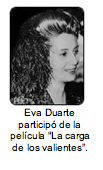 Eva Duarte participó de la película “La carga de los valientes”. 