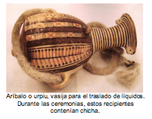 ArÃ­balo o urpiu, vasija para el traslado de lÃ­quidos. Durante las ceremonias, estos recipientes contenÃ­an chicha. 