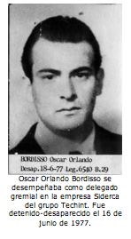 Oscar Orlando Bordisso se desempeaba como delegado gremial en la empresa Siderca del grupo Techint. Fue detenido-desaparecido el 16 de junio de 1977. 