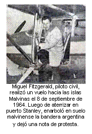 Miguel Fitzgerald, piloto civil,  realizó un vuelo hacia las islas Malvinas el 8 de septiembre de 1964. Luego de aterrizar en puerto Stanley, enarboló en suelo malvinense la bandera argentina y dejó una nota de protesta.  