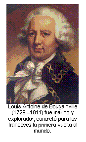 Louis Antoine de Bougainville (1729 –1811) fue marino y explorador, concretó para los franceses la primera vuelta al mundo.    