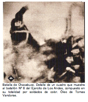 Text Box:   Batalla de Chacabuco. Detalle de un cuadro que muestra al batall�n N� 8 del Ejercito de Los Andes, compuesto en su totalidad por soldados de color. �leo de Tomas Vandorse. 