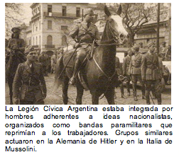 La Legin Cvica Argentina estaba integrada por hombres adherentes a ideas nacionalistas, organizados como bandas paramilitares que repriman a los trabajadores. Grupos similares actuaron en la Alemania de Hitler y en la Italia de Mussolini.  